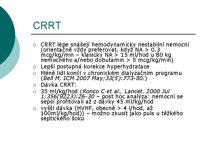 CRRT ¡ ¡ ¡ CRRT lépe snášejí hemodynamicky nestabilní nemocní (orientačně vždy preferovat, když