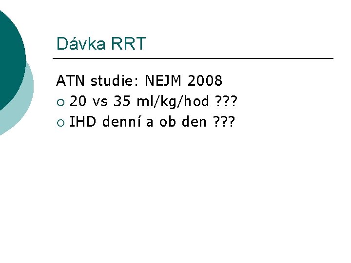 Dávka RRT ATN studie: NEJM 2008 ¡ 20 vs 35 ml/kg/hod ? ? ?