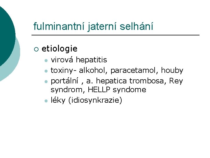 fulminantní jaterní selhání ¡ etiologie l l virová hepatitis toxiny- alkohol, paracetamol, houby portální fulminantní jaterní selhání ¡ etiologie l l virová hepatitis toxiny- alkohol, paracetamol, houby portální