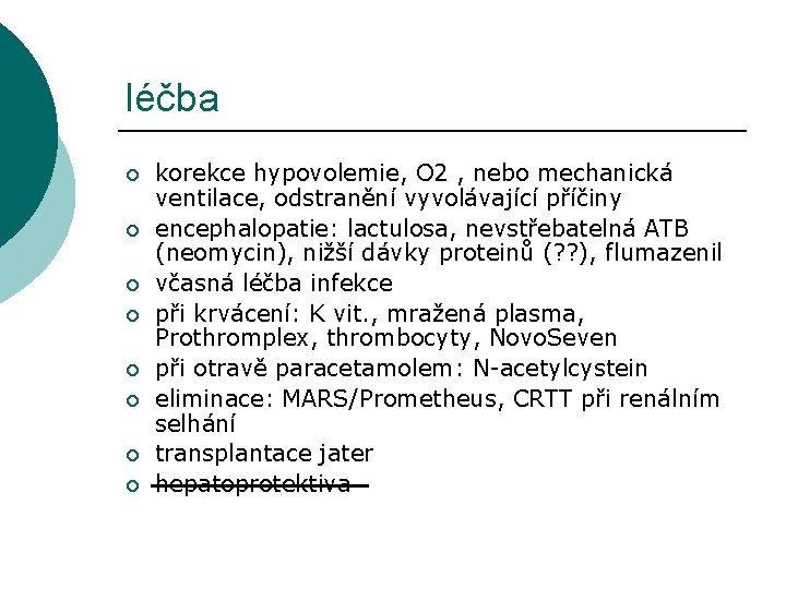 léčba ¡ ¡ ¡ ¡ korekce hypovolemie, O 2 , nebo mechanická ventilace, odstranění