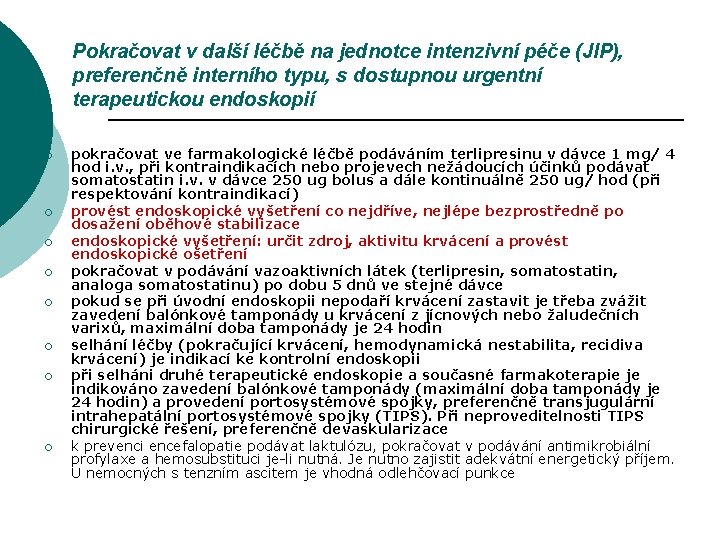 Pokračovat v další léčbě na jednotce intenzivní péče (JIP), preferenčně interního typu, s dostupnou