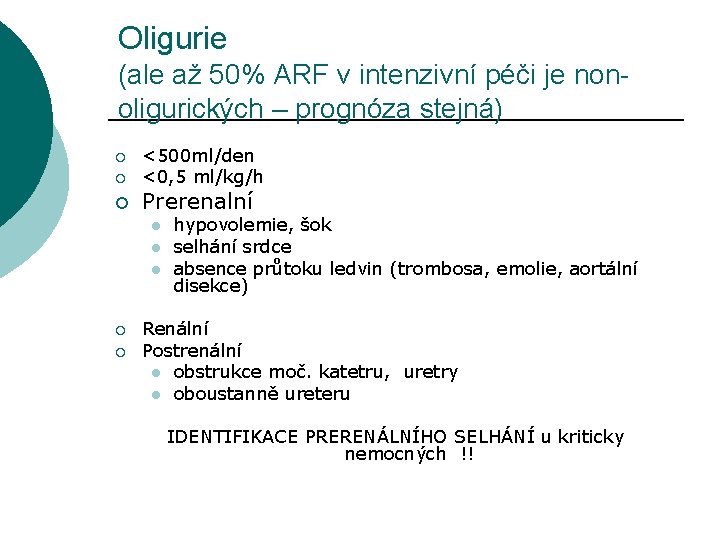 Oligurie (ale až 50% ARF v intenzivní péči je nonoligurických – prognóza stejná) ¡