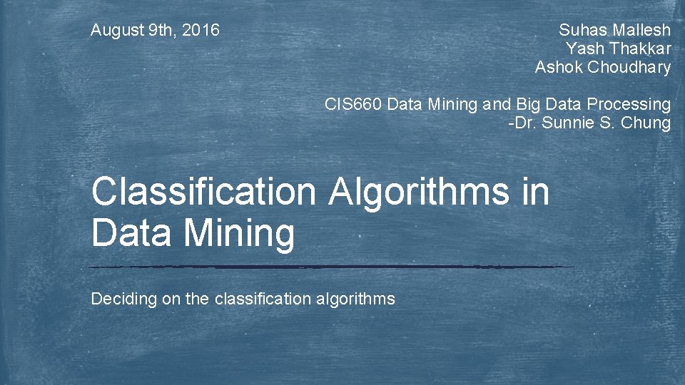 Suhas Mallesh Yash Thakkar Ashok Choudhary August 9 th, 2016 CIS 660 Data Mining