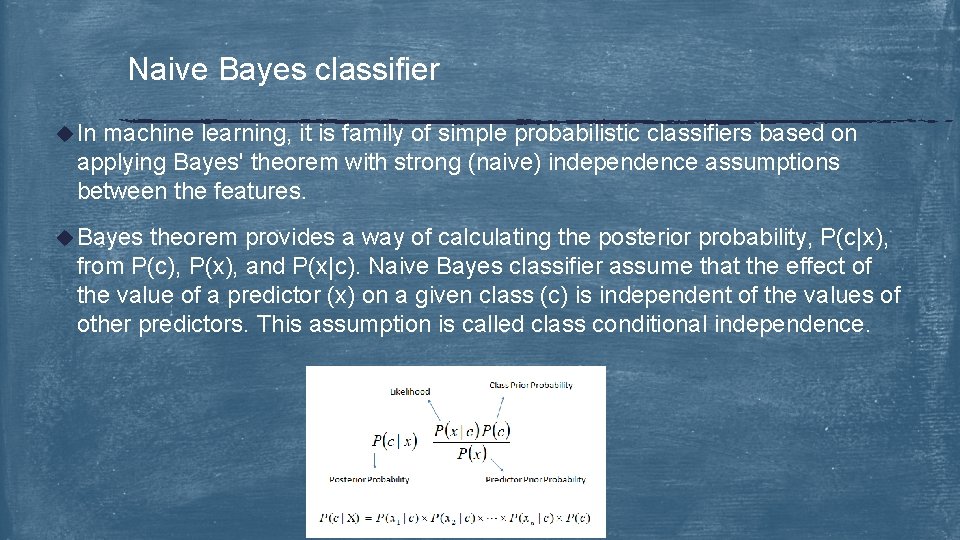 Naive Bayes classifier u In machine learning, it is family of simple probabilistic classifiers