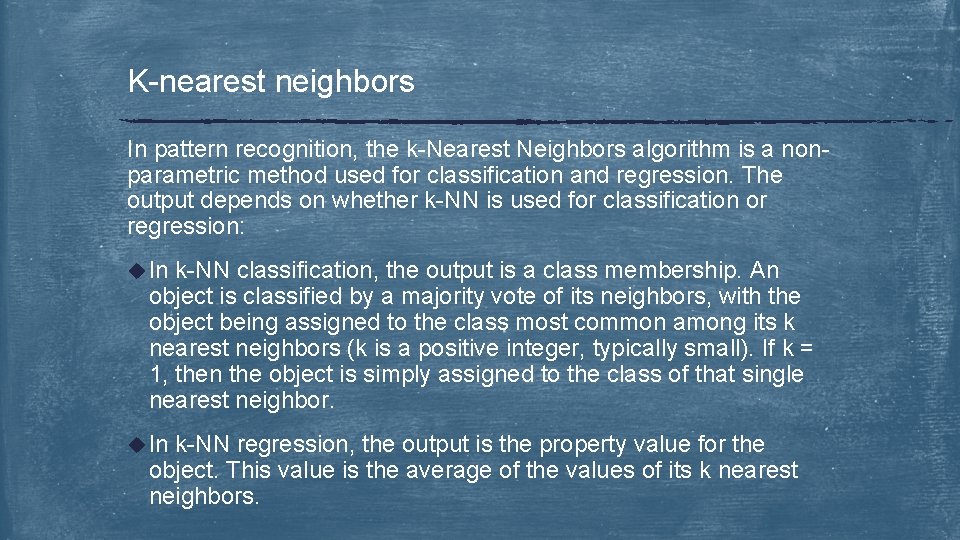 K-nearest neighbors In pattern recognition, the k-Nearest Neighbors algorithm is a nonparametric method used