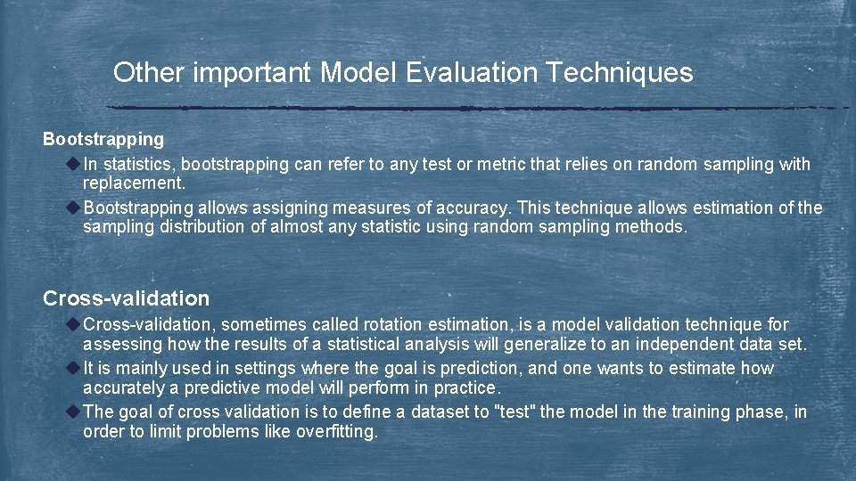 Other important Model Evaluation Techniques Bootstrapping u In statistics, bootstrapping can refer to any