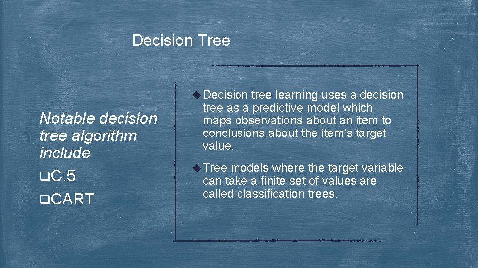 Decision Tree u Decision Notable decision tree algorithm include q. C. 5 q. CART