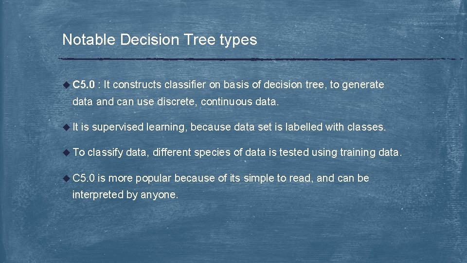Notable Decision Tree types u C 5. 0 : It constructs classifier on basis