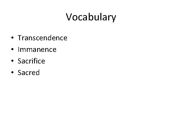 Vocabulary • • Transcendence Immanence Sacrifice Sacred 