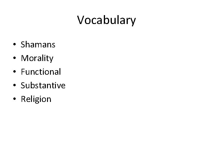 Vocabulary • • • Shamans Morality Functional Substantive Religion 