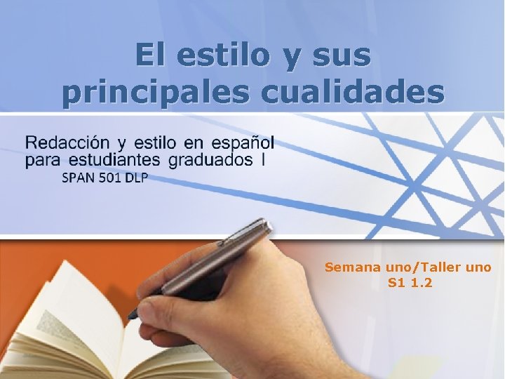 El estilo y sus principales cualidades Semana uno/Taller uno S 1 1. 2 