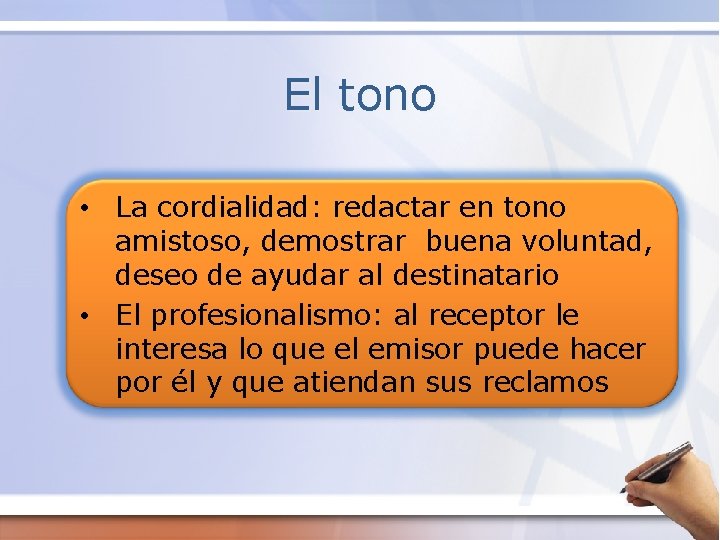 El tono • La cordialidad: redactar en tono amistoso, demostrar buena voluntad, deseo de