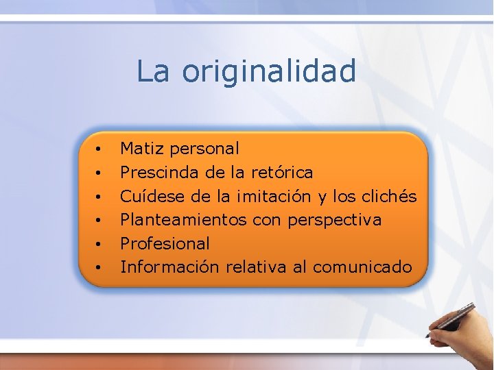 La originalidad • • • Matiz personal Prescinda de la retórica Cuídese de la