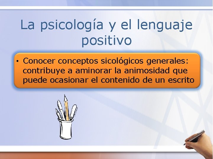 La psicología y el lenguaje positivo • Conocer conceptos sicológicos generales: contribuye a aminorar