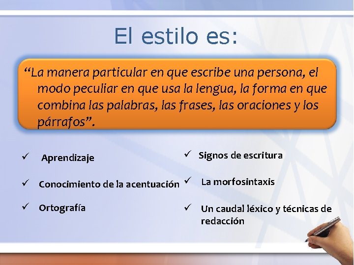 El estilo es: “La manera particular en que escribe una persona, el modo peculiar