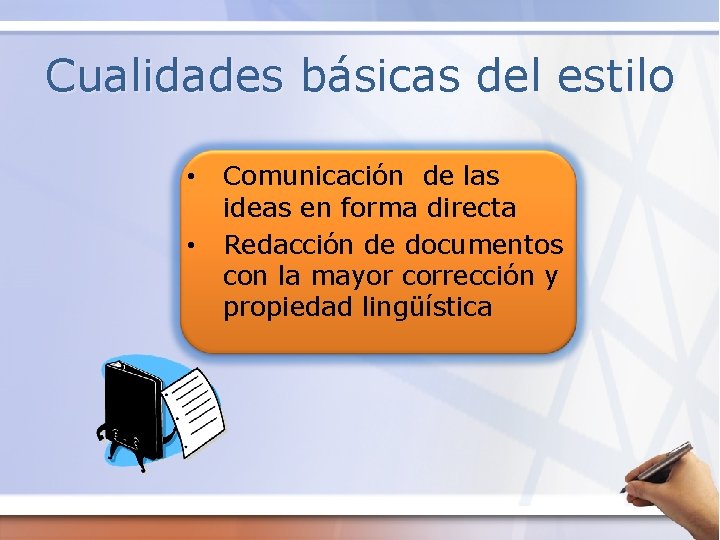 Cualidades básicas del estilo • • Comunicación de las ideas en forma directa Redacción