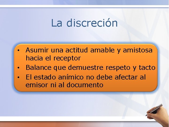 La discreción • Asumir una actitud amable y amistosa hacia el receptor • Balance