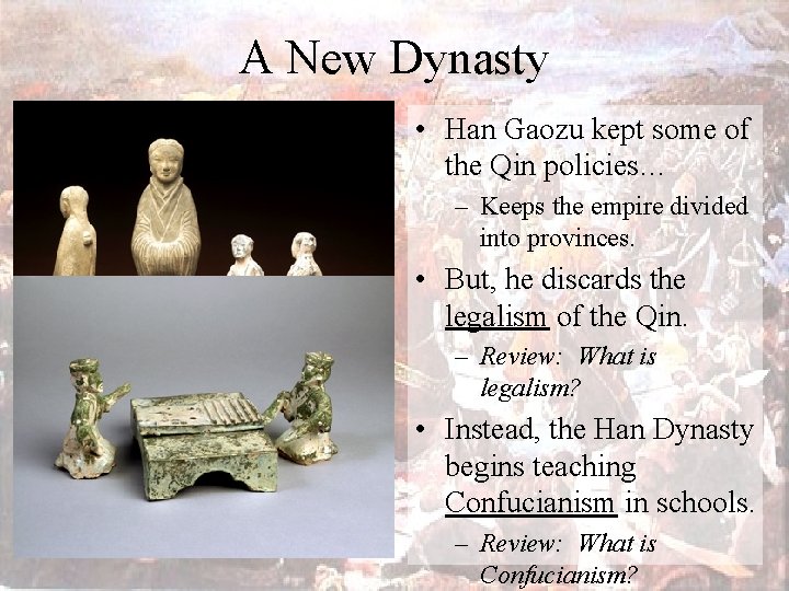A New Dynasty • Han Gaozu kept some of the Qin policies… – Keeps