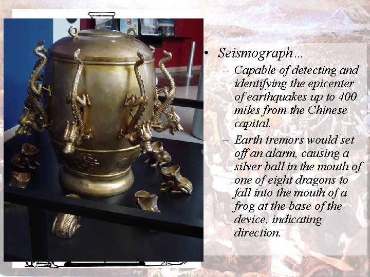  • Seismograph… – Capable of detecting and identifying the epicenter of earthquakes up