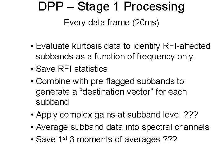 DPP – Stage 1 Processing Every data frame (20 ms) • Evaluate kurtosis data