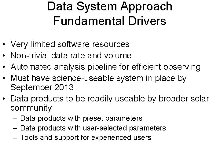 Data System Approach Fundamental Drivers • • Very limited software resources Non-trivial data rate