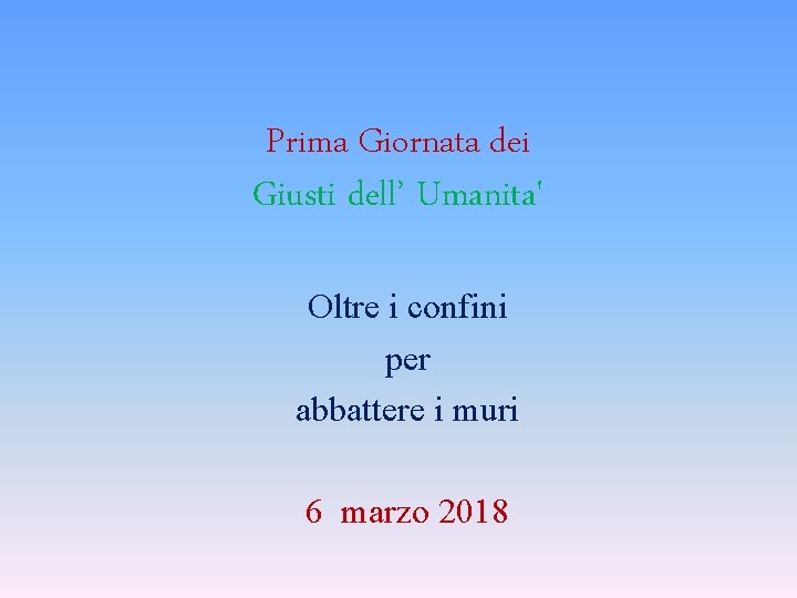 Prima Giornata dei Giusti dell’ Umanita' Oltre i confini per abbattere i muri 6