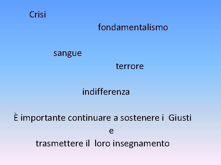 Crisi fondamentalismo sangue terrore indifferenza È importante continuare a sostenere i Giusti e trasmettere