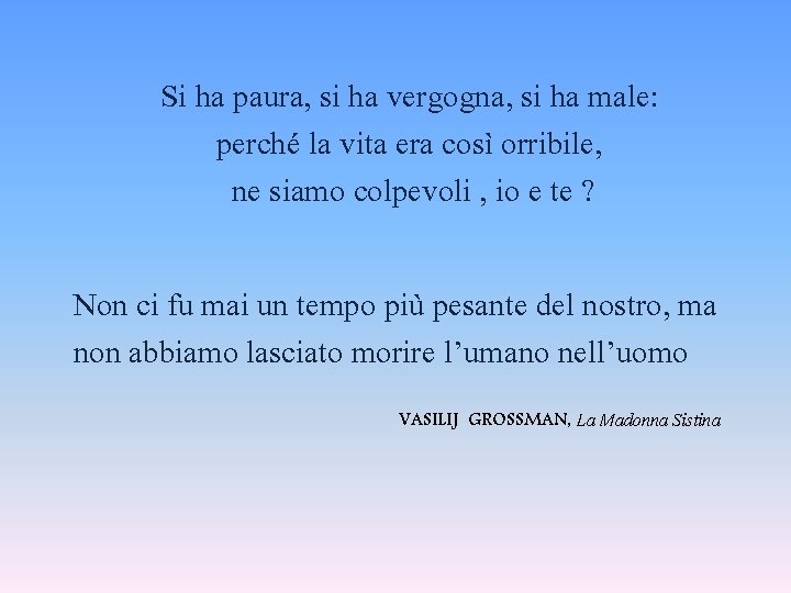 Si ha paura, si ha vergogna, si ha male: perché la vita era così