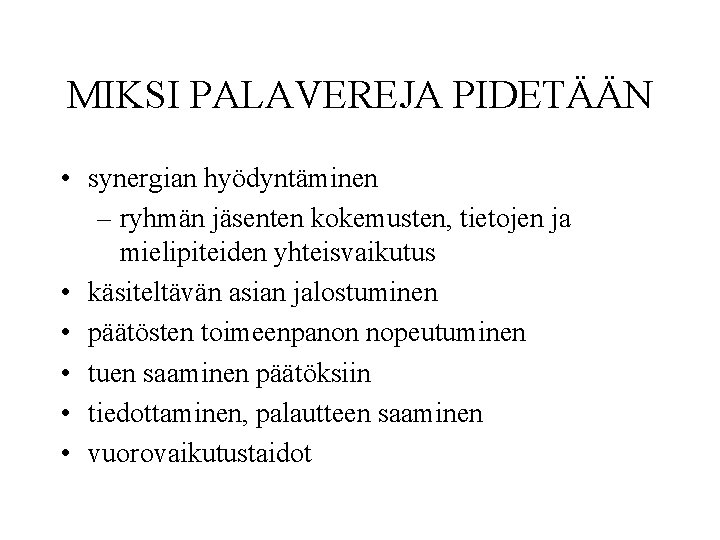 MIKSI PALAVEREJA PIDETÄÄN • synergian hyödyntäminen – ryhmän jäsenten kokemusten, tietojen ja mielipiteiden yhteisvaikutus