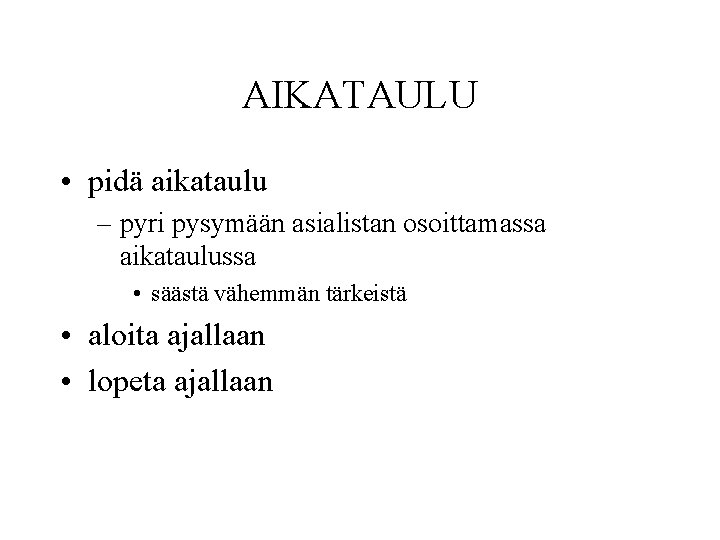 AIKATAULU • pidä aikataulu – pyri pysymään asialistan osoittamassa aikataulussa • säästä vähemmän tärkeistä