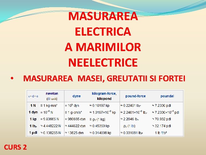 MASURAREA ELECTRICA A MARIMILOR NEELECTRICE • MASURAREA MASEI, GREUTATII SI FORTEI CURS 2 