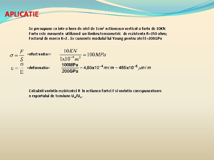 APLICATIE Se presupune ca intr-o bara de otel de 1 cm 2 actioneaza vertical