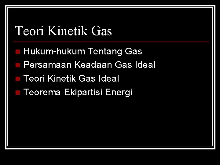 Teori Kinetik Gas Hukum-hukum Tentang Gas n Persamaan Keadaan Gas Ideal n Teori Kinetik