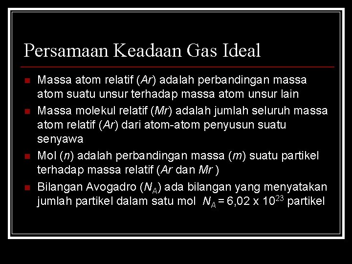 Persamaan Keadaan Gas Ideal n n Massa atom relatif (Ar) adalah perbandingan massa atom