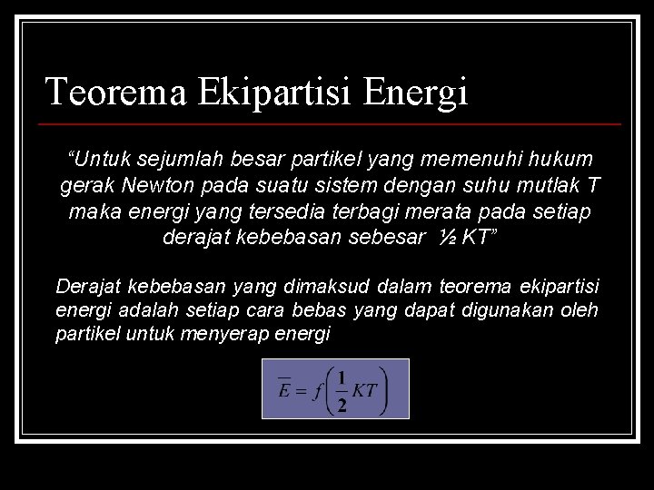 Teorema Ekipartisi Energi “Untuk sejumlah besar partikel yang memenuhi hukum gerak Newton pada suatu