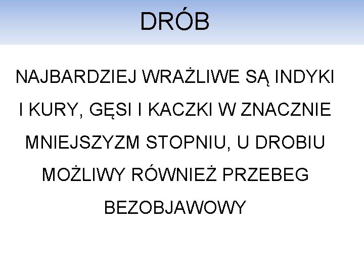 DRÓB NAJBARDZIEJ WRAŻLIWE SĄ INDYKI I KURY, GĘSI I KACZKI W ZNACZNIE MNIEJSZYZM STOPNIU,