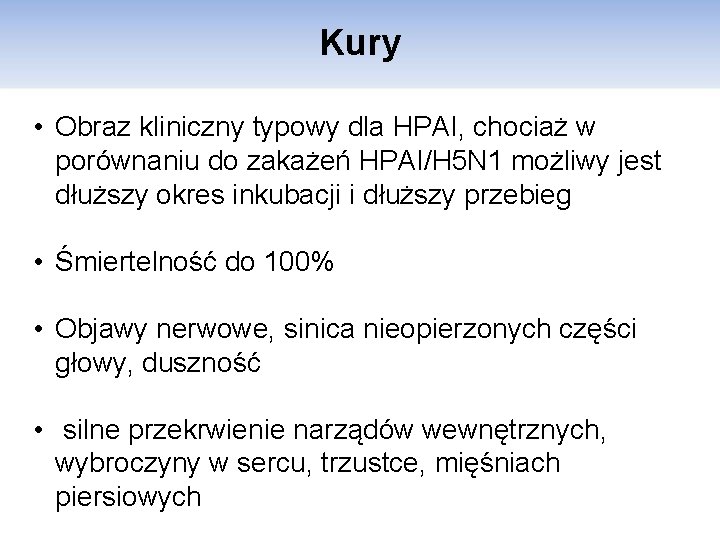 Kury • Obraz kliniczny typowy dla HPAI, chociaż w porównaniu do zakażeń HPAI/H 5