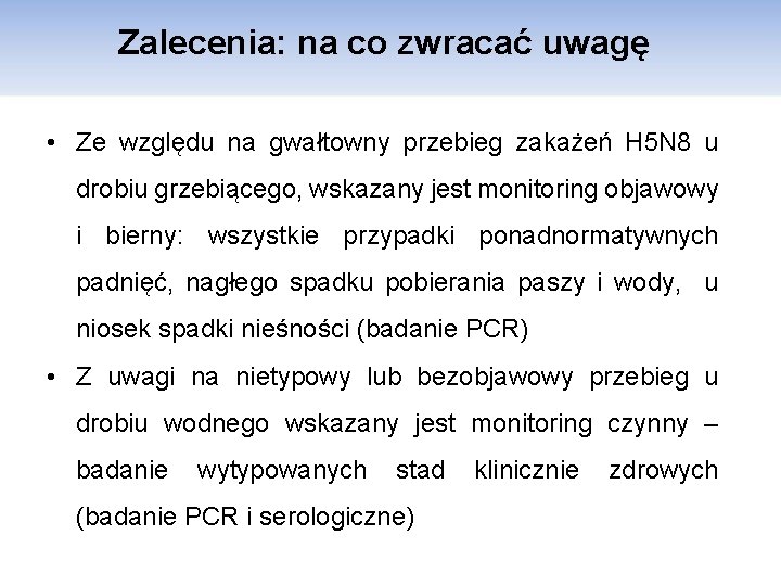 Zalecenia: na co zwracać uwagę • Ze względu na gwałtowny przebieg zakażeń H 5