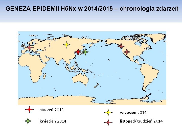 GENEZA EPIDEMII H 5 Nx w 2014/2015 – chronologia zdarzeń styczeń 2014 kwiecień 2014