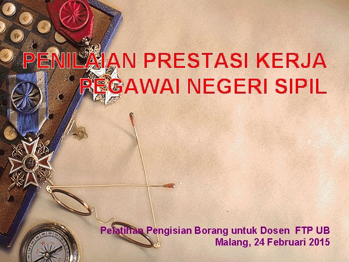 PENILAIAN PRESTASI KERJA PEGAWAI NEGERI SIPIL Pelatihan Pengisian Borang untuk Dosen FTP UB Malang,