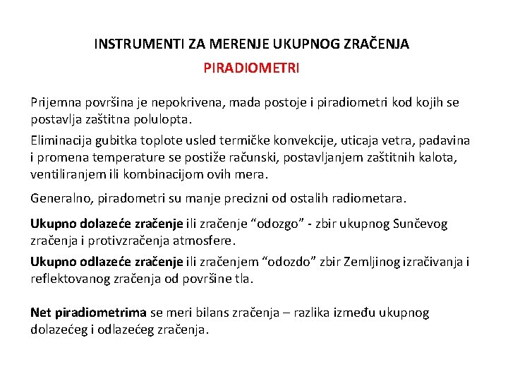 INSTRUMENTI ZA MERENJE UKUPNOG ZRAČENJA PIRADIOMETRI Prijemna površina je nepokrivena, mada postoje i piradiometri