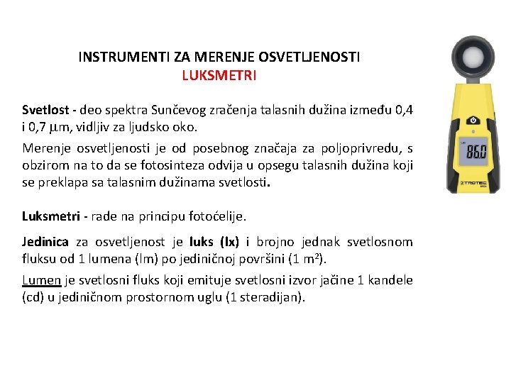 INSTRUMENTI ZA MERENJE OSVETLJENOSTI LUKSMETRI Svetlost - deo spektra Sunčevog zračenja talasnih dužina između