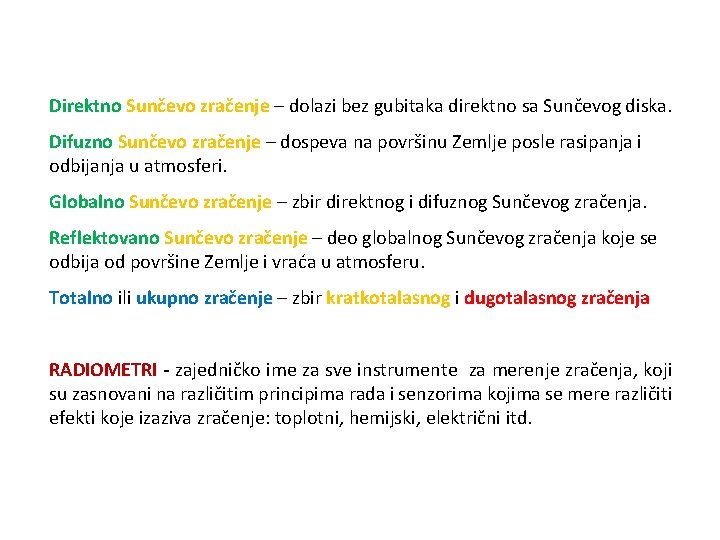 Direktno Sunčevo zračenje – dolazi bez gubitaka direktno sa Sunčevog diska. Difuzno Sunčevo zračenje