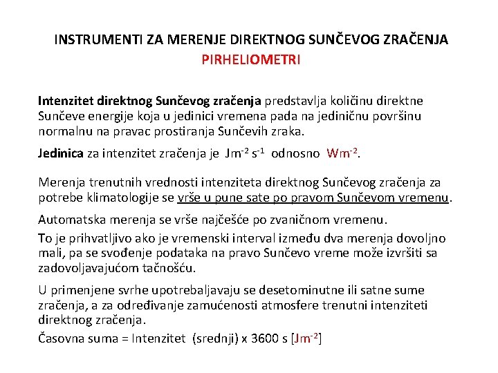 INSTRUMENTI ZA MERENJE DIREKTNOG SUNČEVOG ZRAČENJA PIRHELIOMETRI Intenzitet direktnog Sunčevog zračenja predstavlja količinu direktne