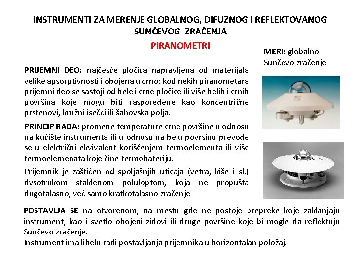 INSTRUMENTI ZA MERENJE GLOBALNOG, DIFUZNOG I REFLEKTOVANOG SUNČEVOG ZRAČENJA PIRANOMETRI PRIJEMNI DEO: najčešće pločica