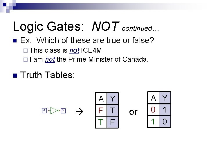 Logic Gates: NOT continued… n Ex. Which of these are true or false? ¨