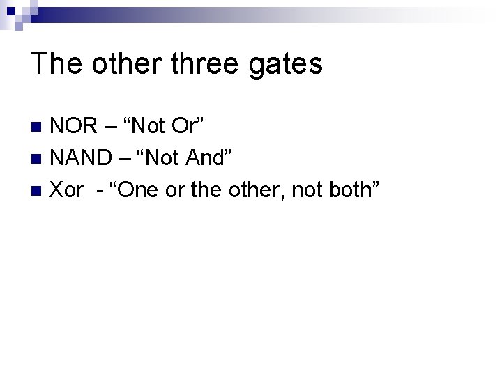 The other three gates NOR – “Not Or” n NAND – “Not And” n