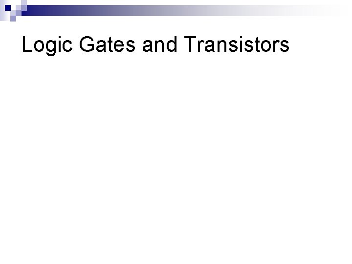 Logic Gates and Transistors 