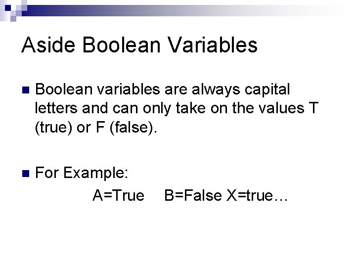 Aside Boolean Variables n Boolean variables are always capital letters and can only take