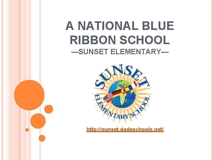 A NATIONAL BLUE RIBBON SCHOOL ---SUNSET ELEMENTARY— http: //sunset. dadeschools. net/ 